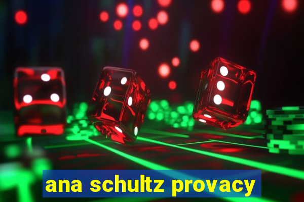 ana schultz provacy